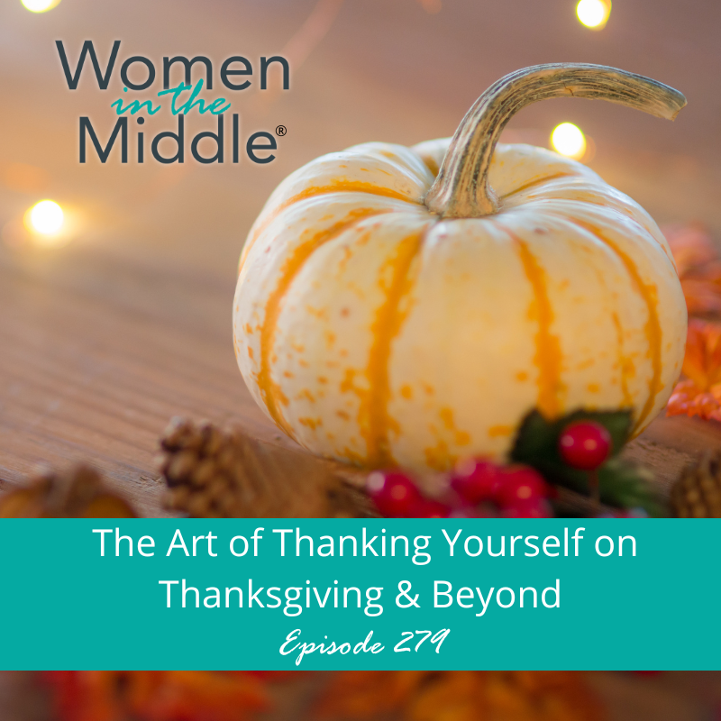 EP 279: The Art of Saying Thank You To Yourself on Thanksgiving and Beyond