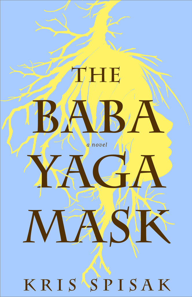 The Baba Yaga Mask by Kris Spisak  Women’s fiction/historical fiction/folklore