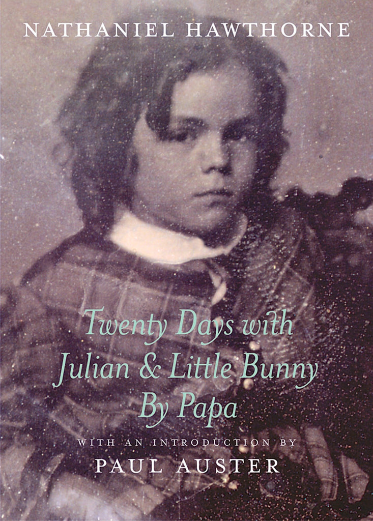 Twenty Days with Julian and Little Bunny by Papa: Nathaniel Hawthorne’s Almost Unbearably Sweet Account of Sole-Parenting His Small Son