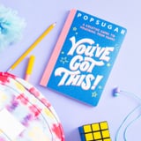 Get an Exclusive Sneak Peek at POPSUGAR’s First-Ever Interactive Book: You’ve Got This!