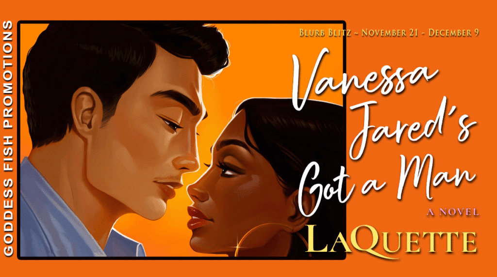 Vanessa Jared’s Got a Man by LaQuette – Spotlight and Giveaway