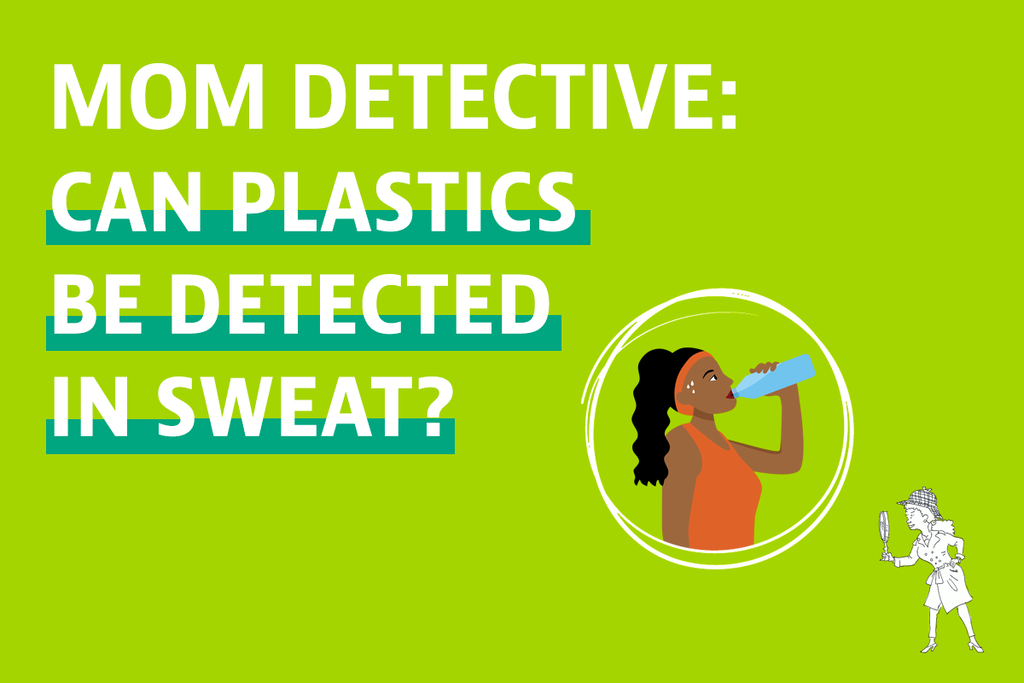 ASK MOM DETECTIVE: Can Plastics be Detected in Sweat?